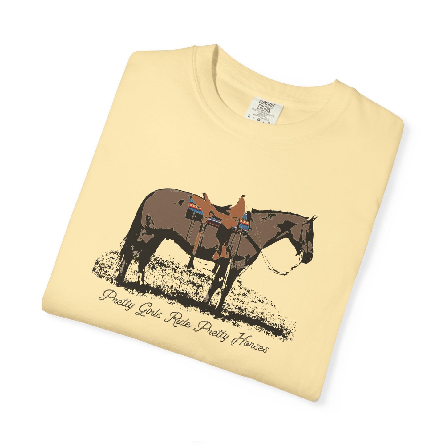 Pretty Girls Ride Pretty Horses Western Cowgirl Vibes Garment-Dyed T-Shirt - Barrel Racers, Horse Lovers, Equestrians, Farm, Trail Ride