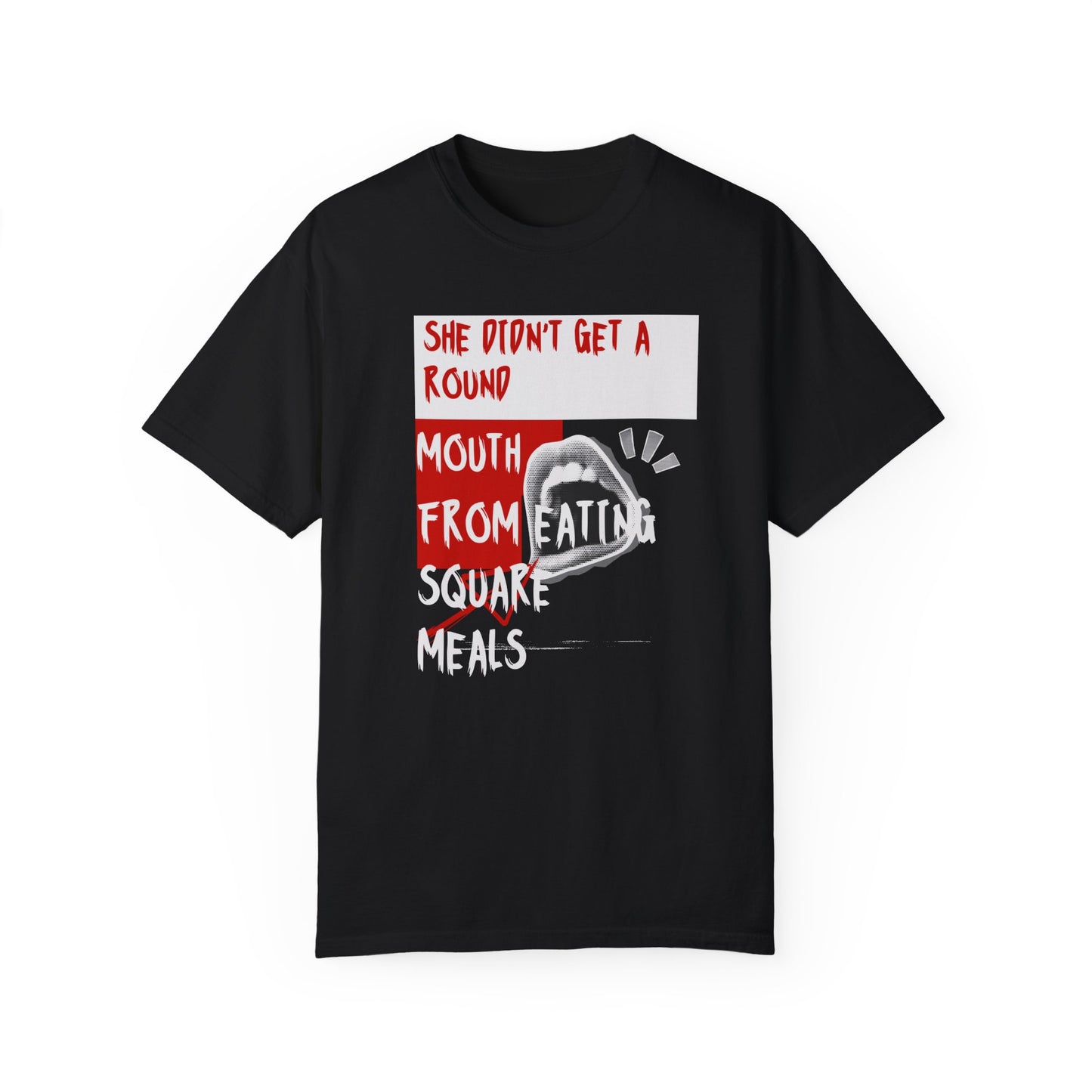 Funny Unisex Garment-Dyed T-shirt - "She Didn't Get a Round Mouth from Eating" - Casual Humor Tee for Food Lovers