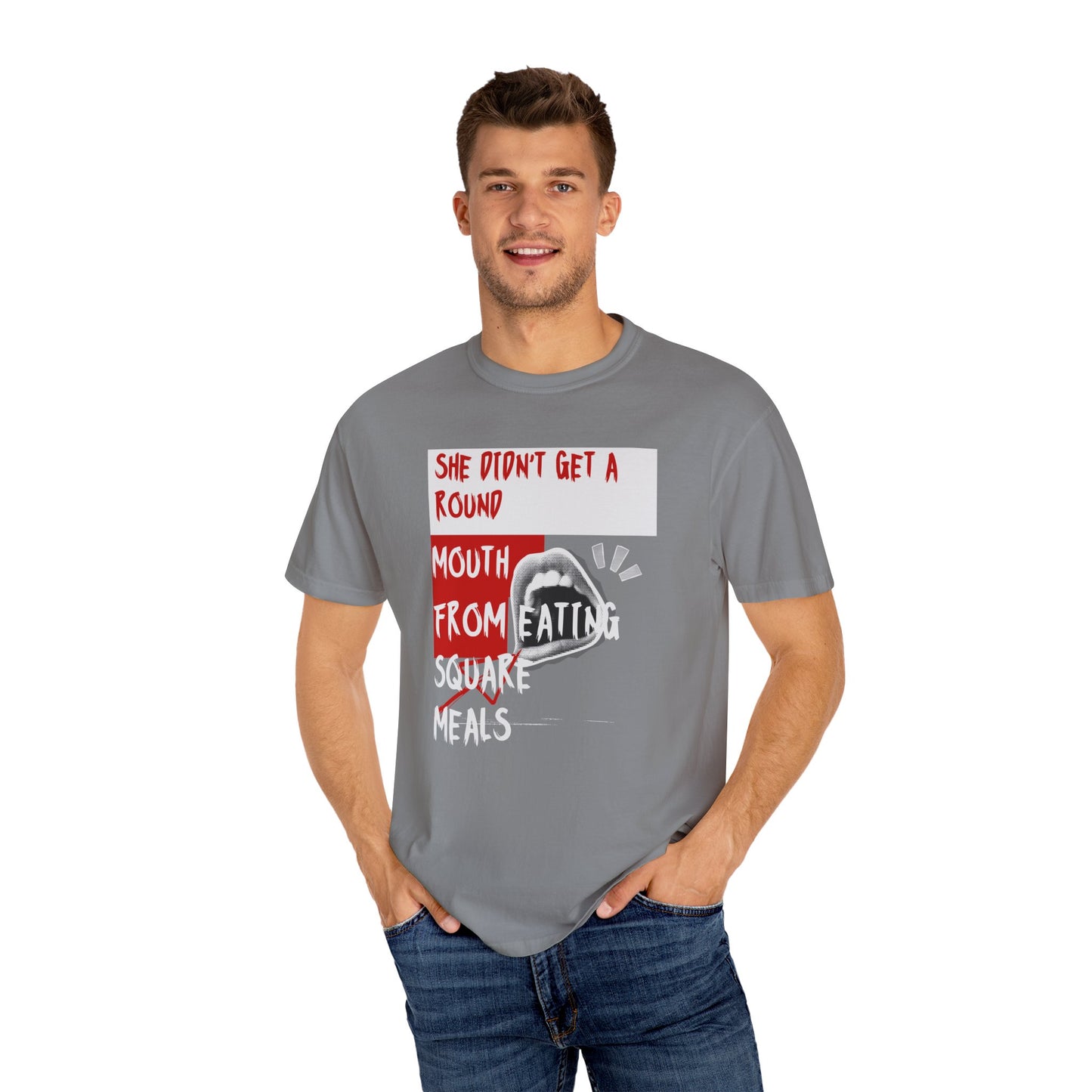 Funny Unisex Garment-Dyed T-shirt - "She Didn't Get a Round Mouth from Eating" - Casual Humor Tee for Food Lovers