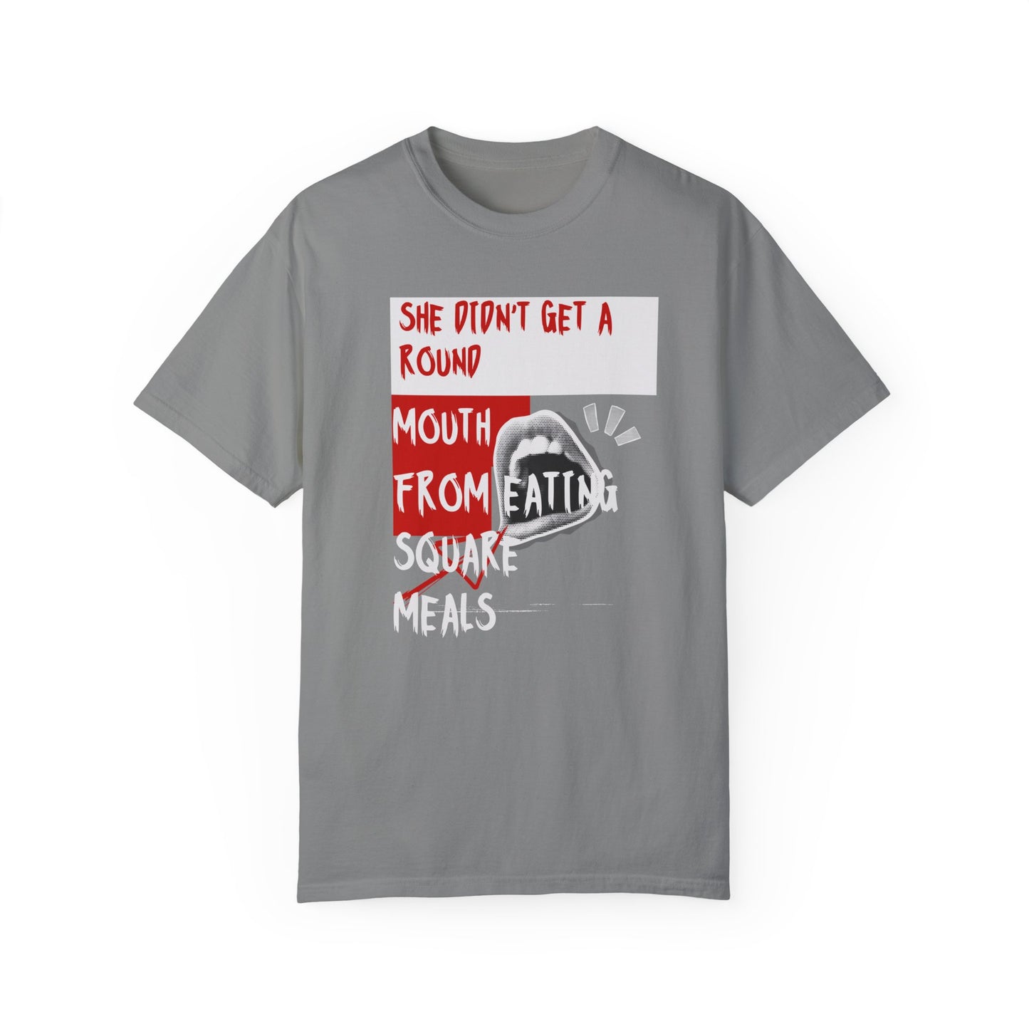 Funny Unisex Garment-Dyed T-shirt - "She Didn't Get a Round Mouth from Eating" - Casual Humor Tee for Food Lovers