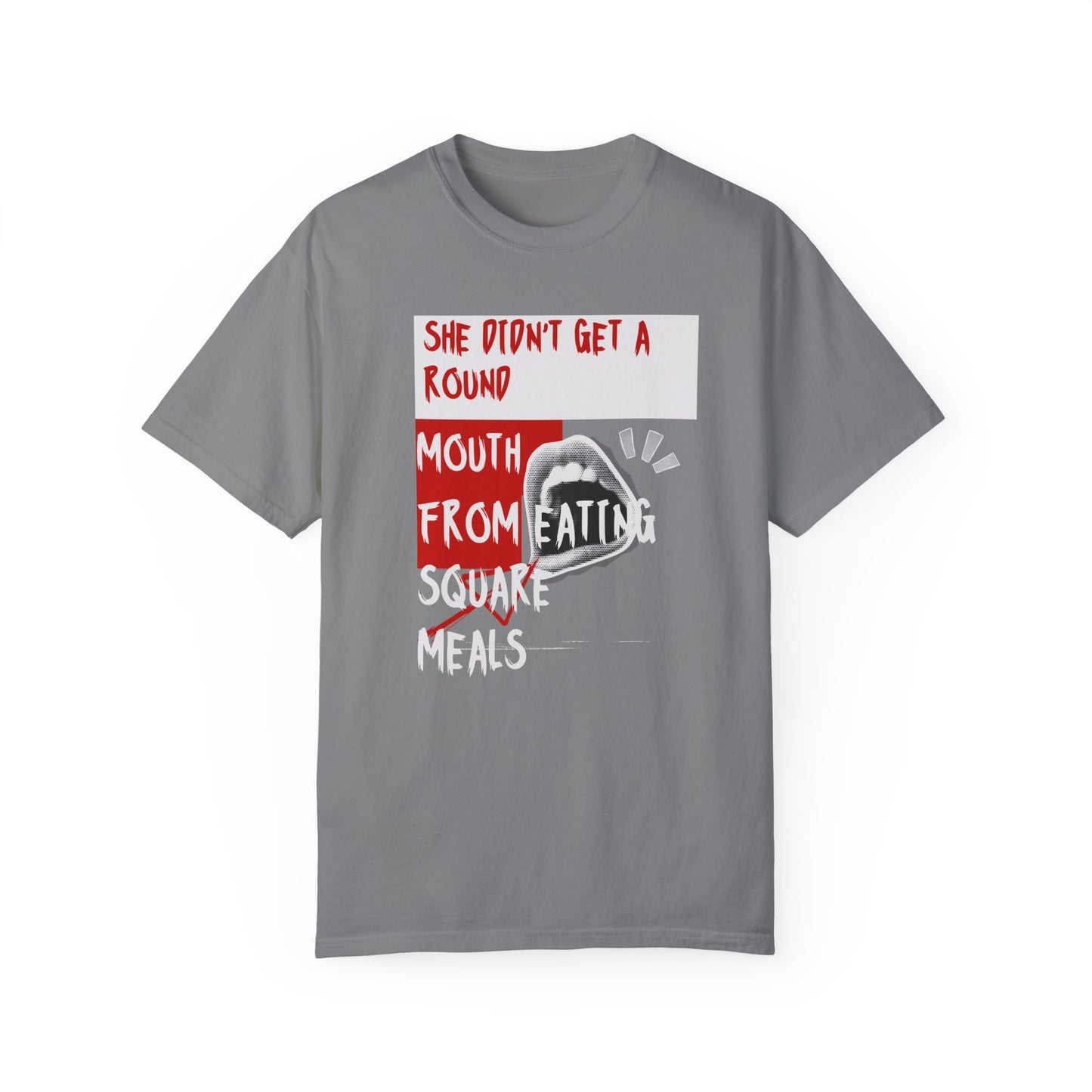 Funny Unisex Garment-Dyed T-shirt - "She Didn't Get a Round Mouth from Eating" - Casual Humor Tee for Food Lovers