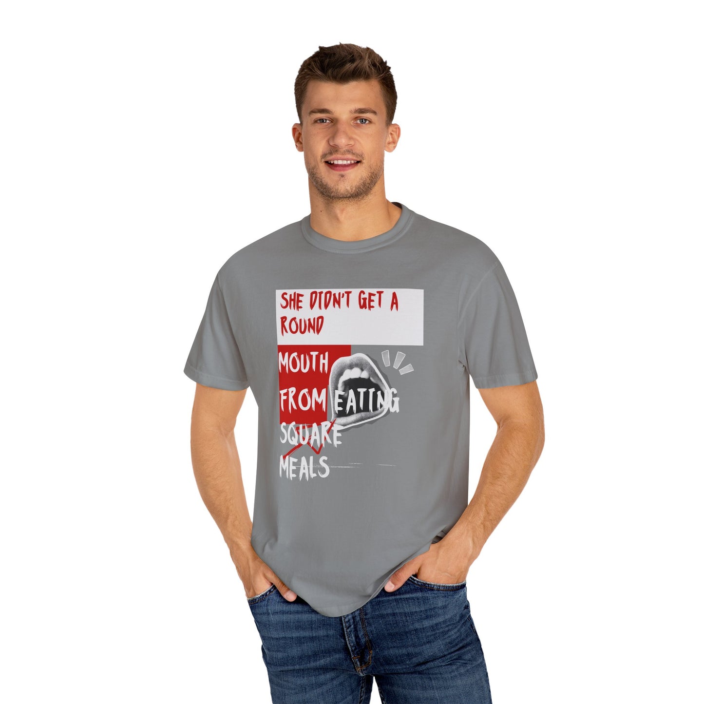Funny Unisex Garment-Dyed T-shirt - "She Didn't Get a Round Mouth from Eating" - Casual Humor Tee for Food Lovers