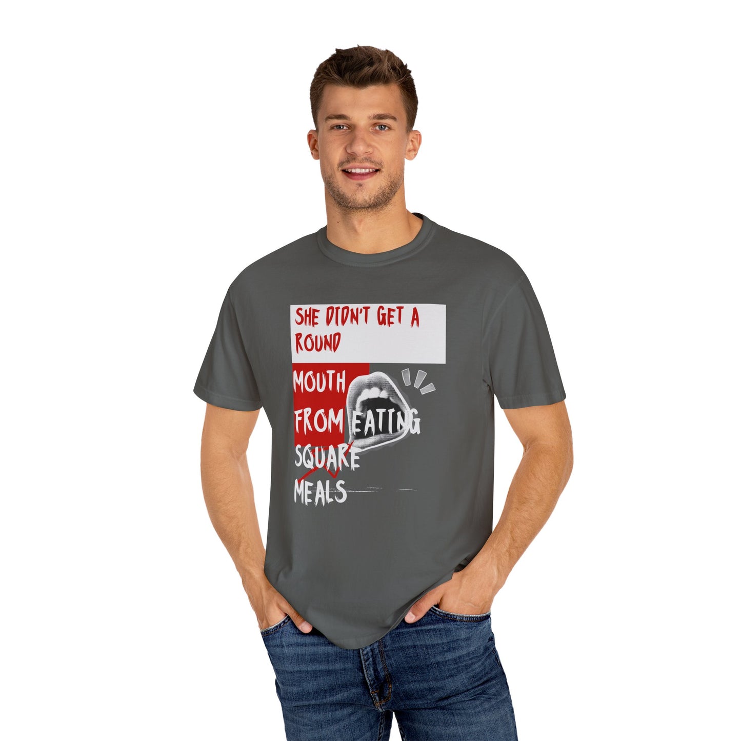 Funny Unisex Garment-Dyed T-shirt - "She Didn't Get a Round Mouth from Eating" - Casual Humor Tee for Food Lovers