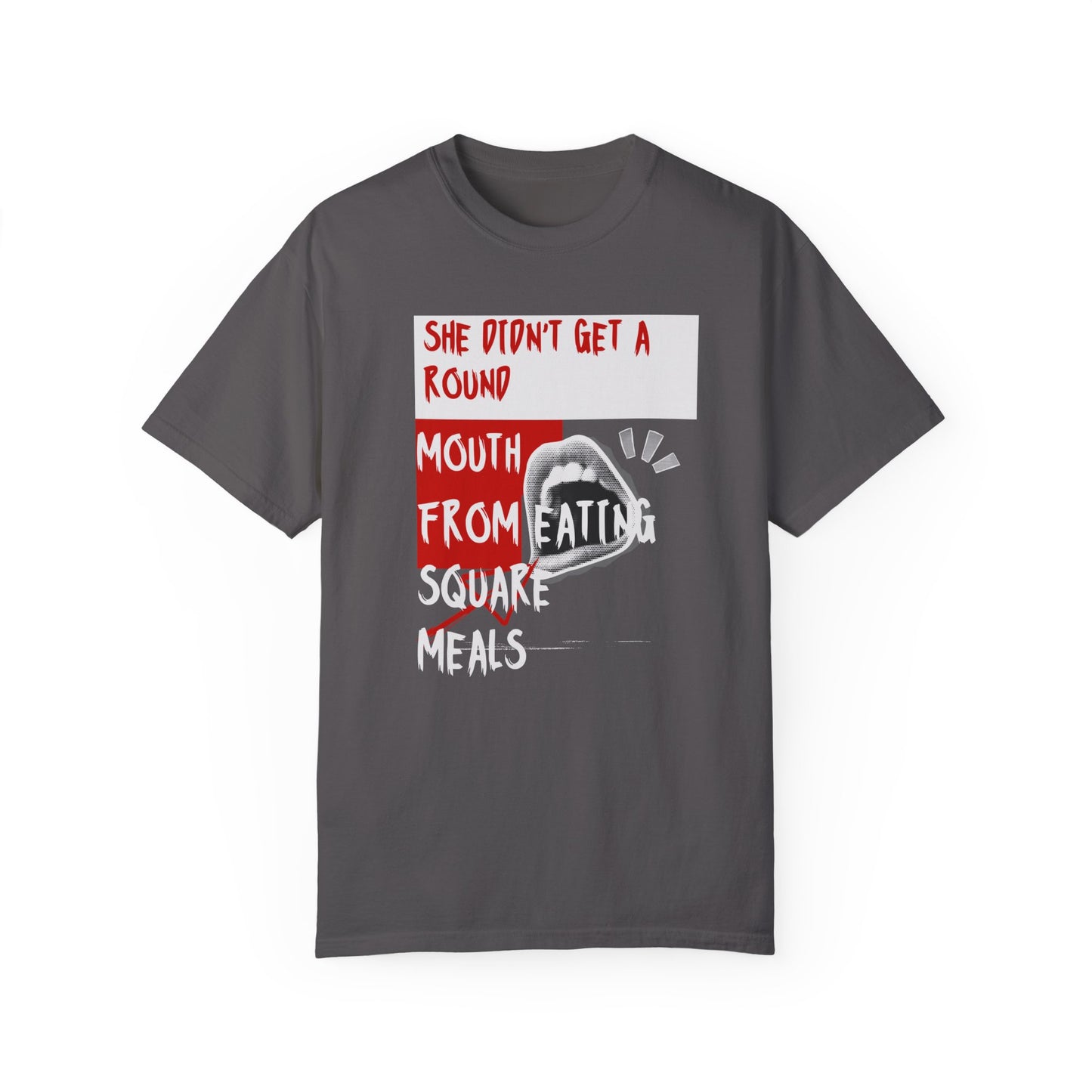 Funny Unisex Garment-Dyed T-shirt - "She Didn't Get a Round Mouth from Eating" - Casual Humor Tee for Food Lovers