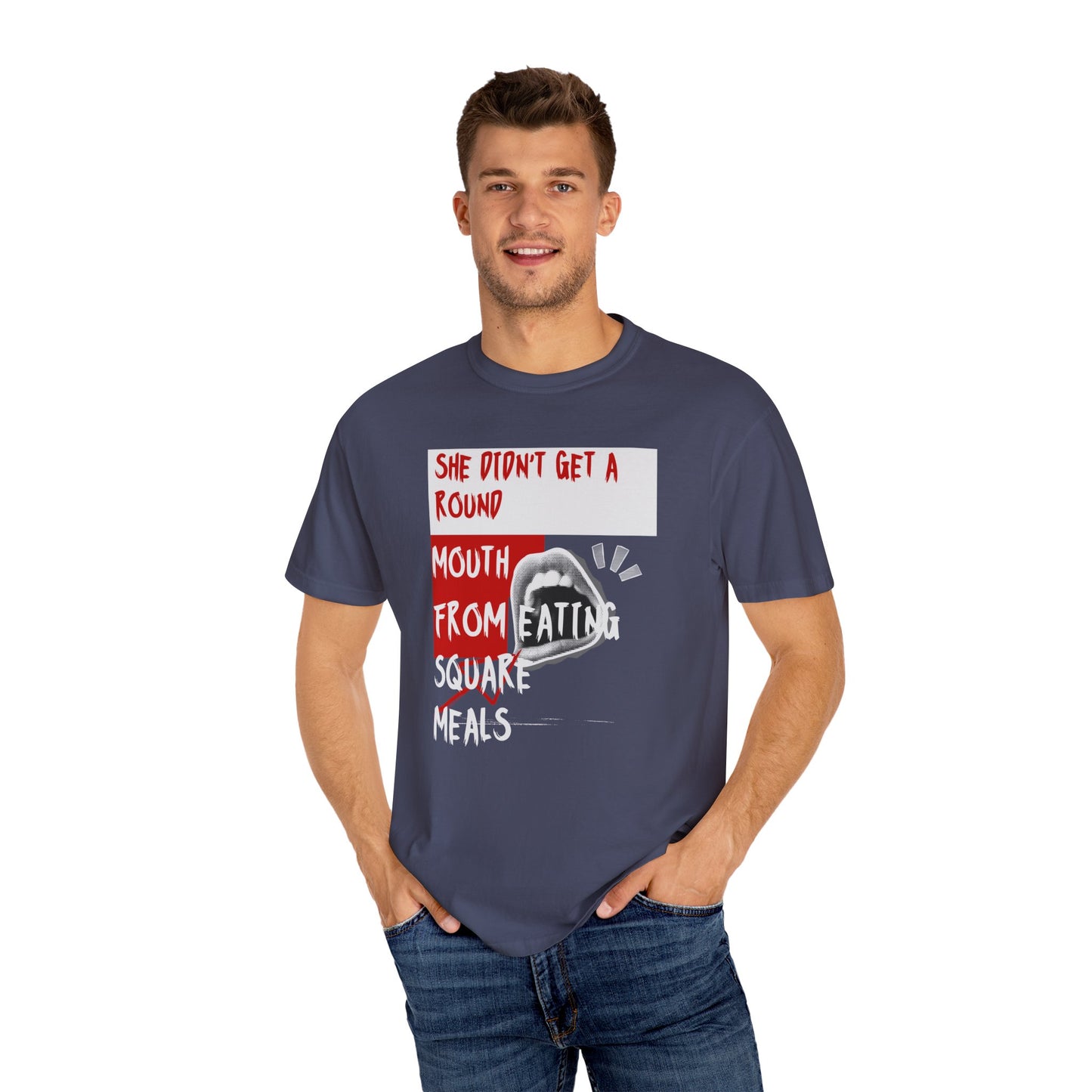 Funny Unisex Garment-Dyed T-shirt - "She Didn't Get a Round Mouth from Eating" - Casual Humor Tee for Food Lovers