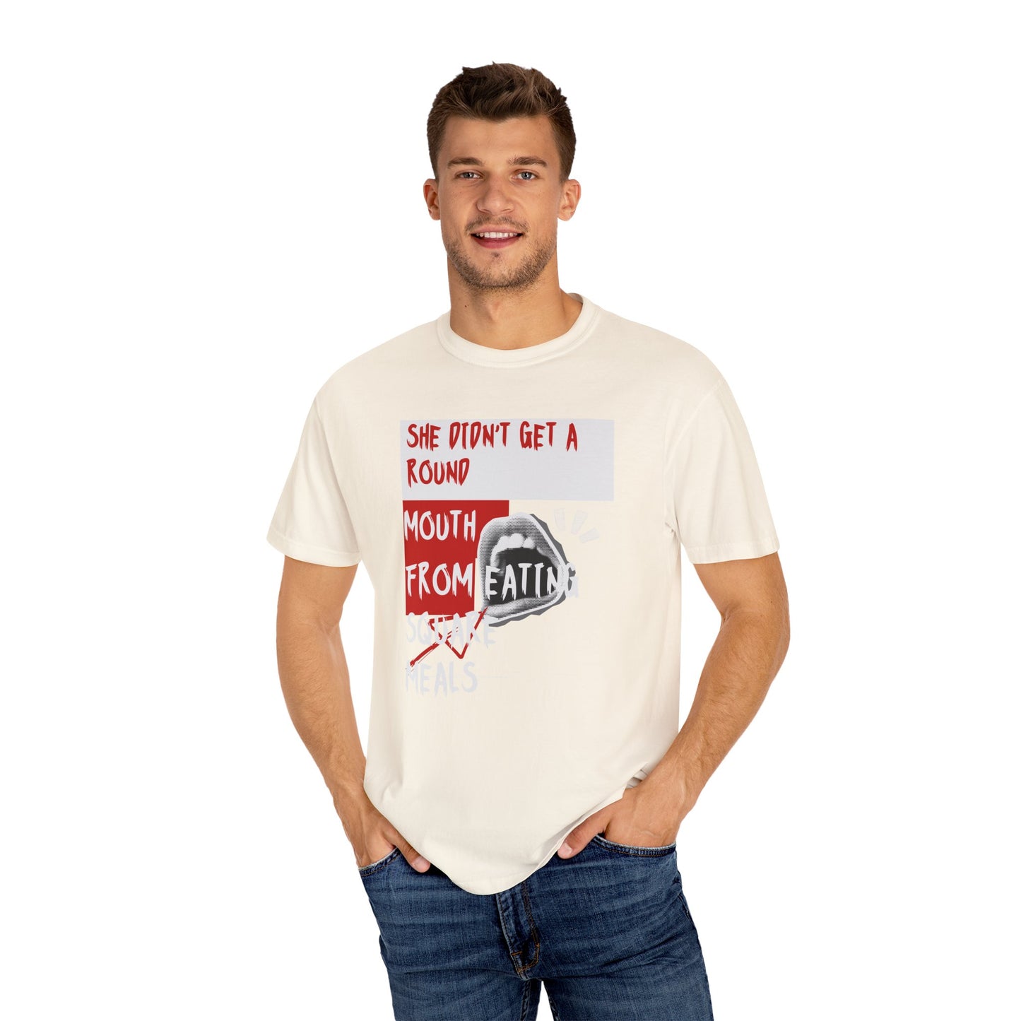 Funny Unisex Garment-Dyed T-shirt - "She Didn't Get a Round Mouth from Eating" - Casual Humor Tee for Food Lovers