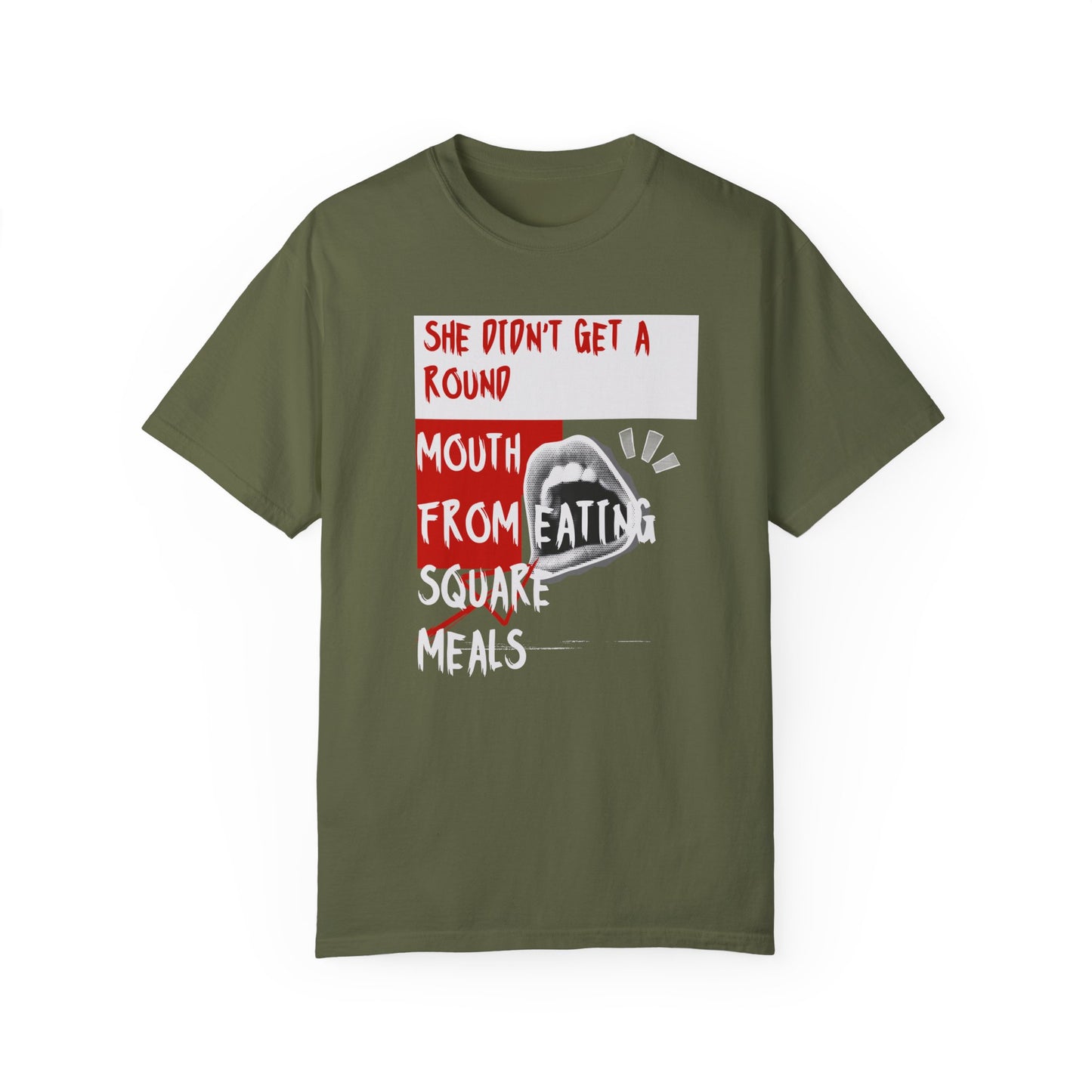 Funny Unisex Garment-Dyed T-shirt - "She Didn't Get a Round Mouth from Eating" - Casual Humor Tee for Food Lovers