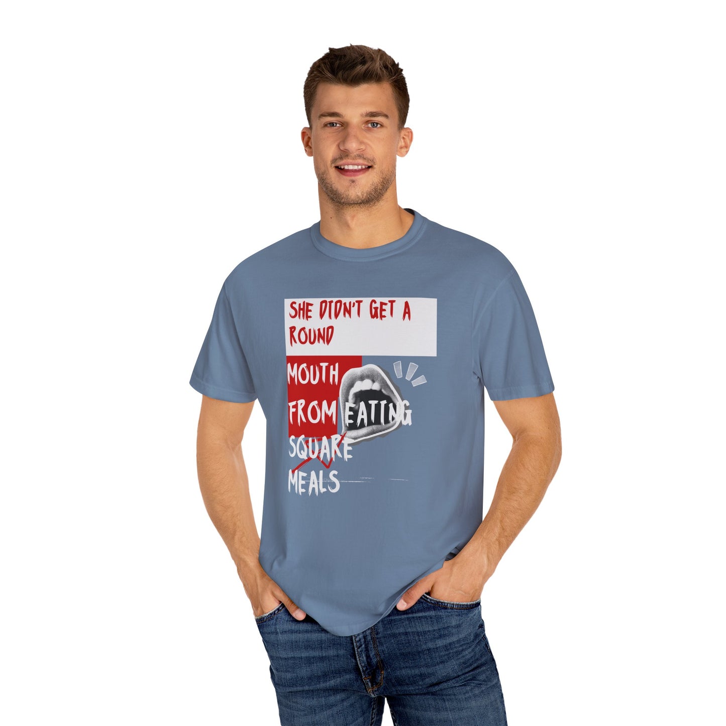 Funny Unisex Garment-Dyed T-shirt - "She Didn't Get a Round Mouth from Eating" - Casual Humor Tee for Food Lovers