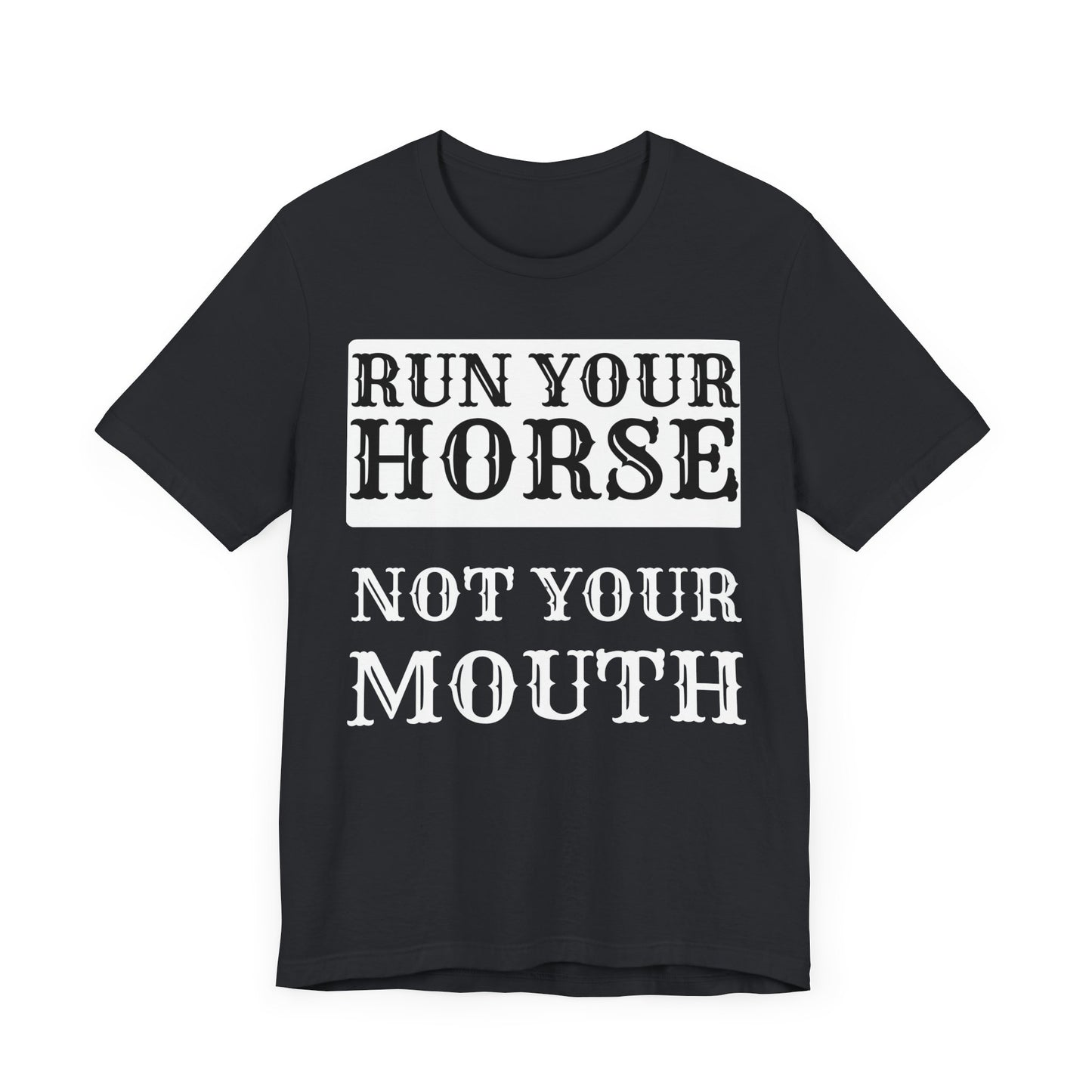 Western Vibe RUN YOUR HORSE NOT YOUR MOUTH Vintage Black Tee Woman's Top, Horse Lovers, Barrel Racers T-Shirt
