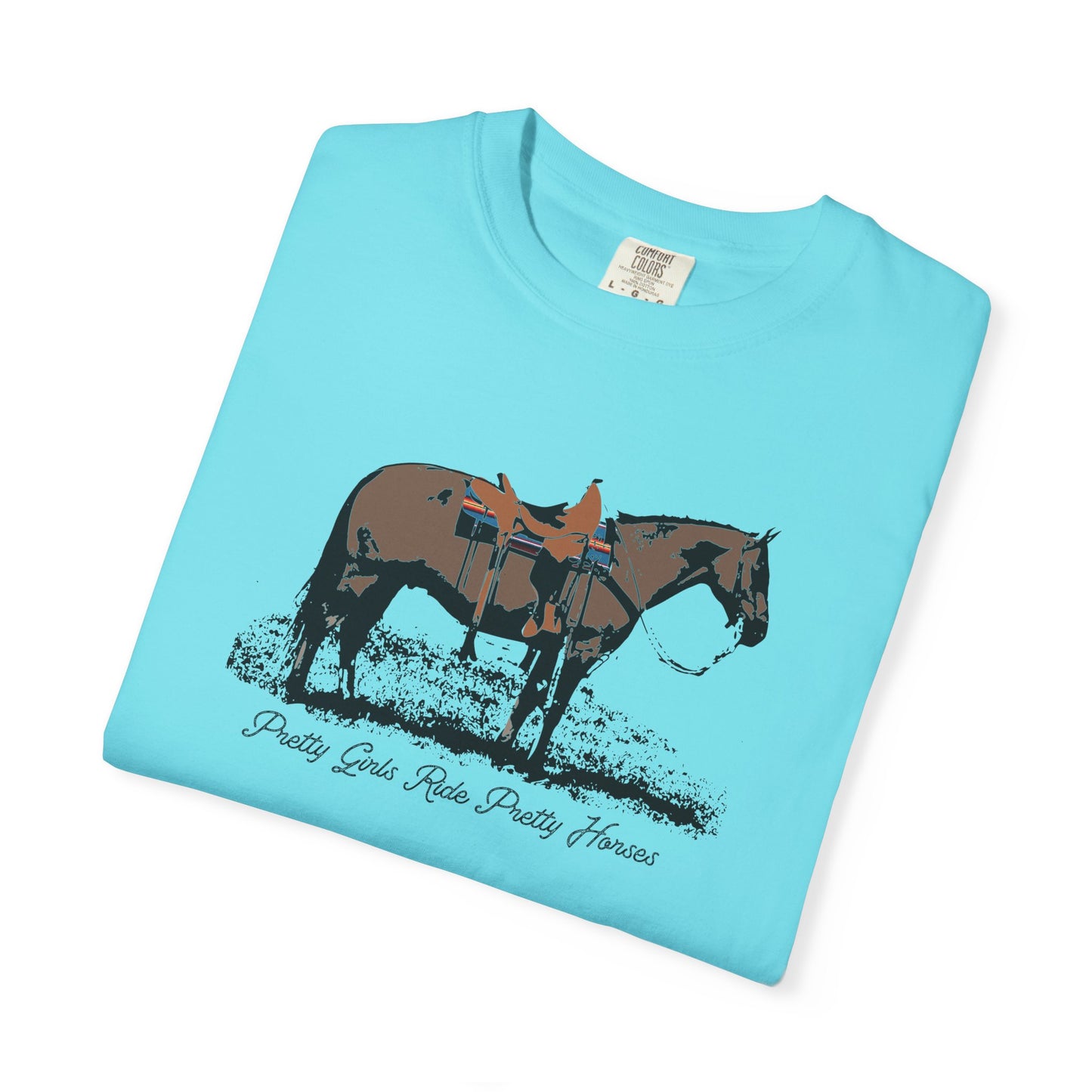 Pretty Girls Ride Pretty Horses Western Cowgirl Vibes Garment-Dyed T-Shirt - Barrel Racers, Horse Lovers, Equestrians, Farm, Trail Ride