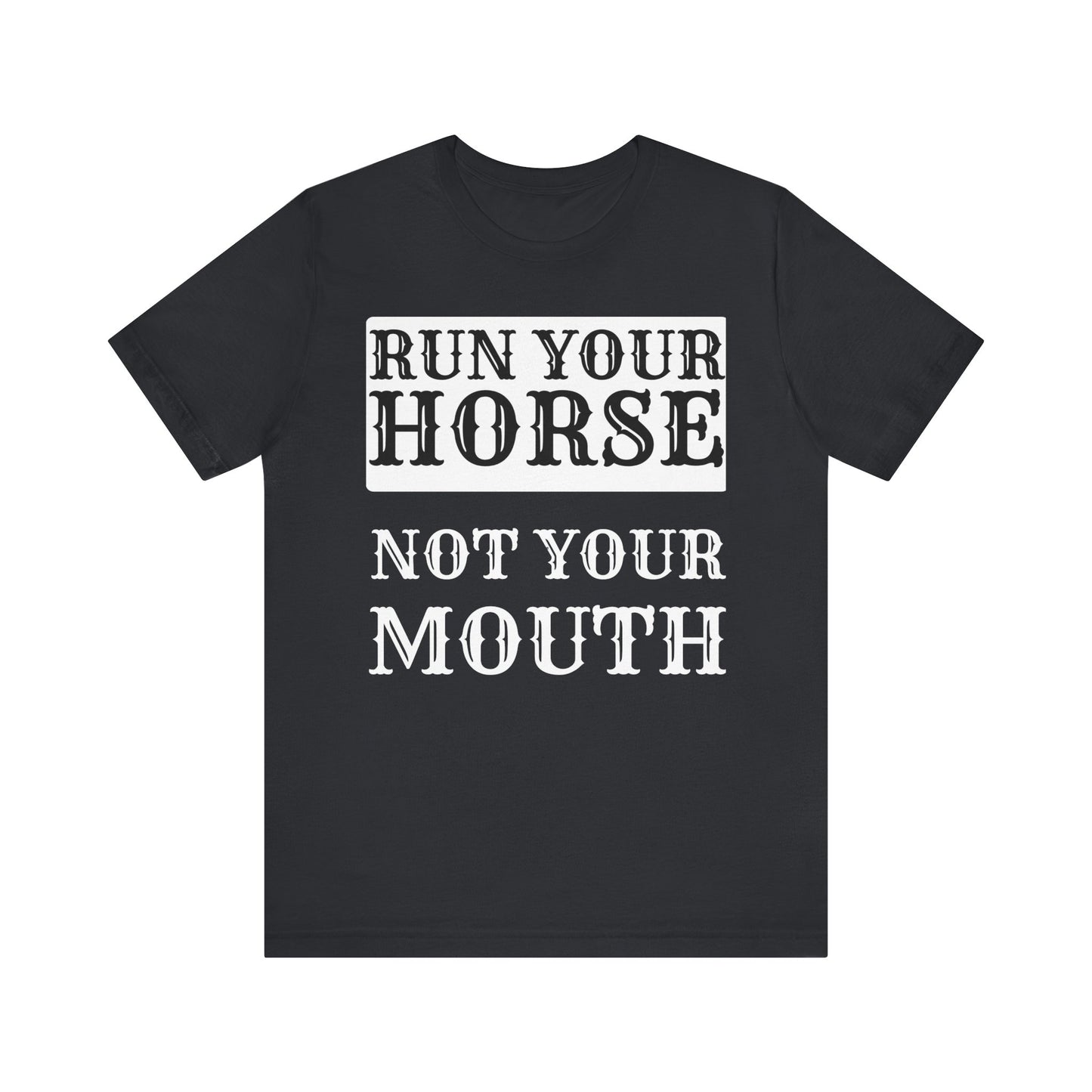 Western Vibe RUN YOUR HORSE NOT YOUR MOUTH Vintage Black Tee Woman's Top, Horse Lovers, Barrel Racers T-Shirt