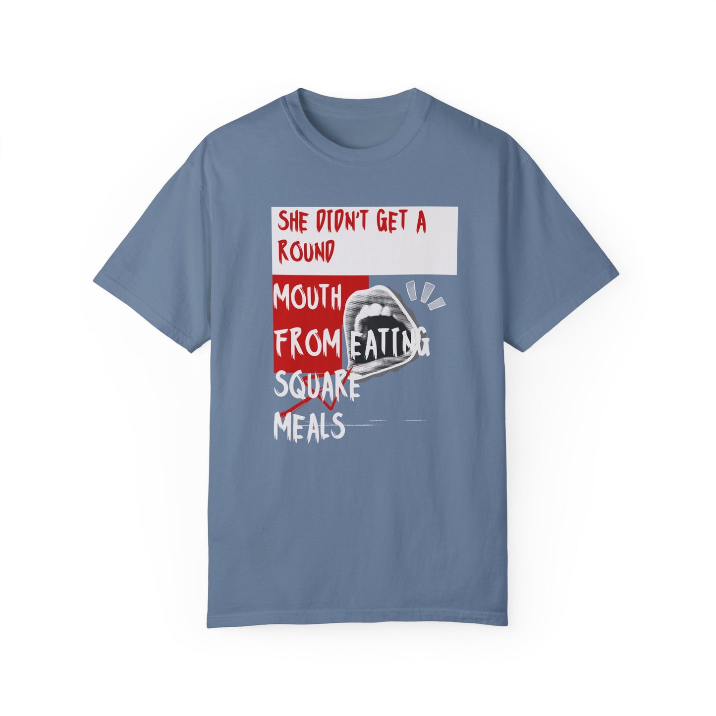Funny Unisex Garment-Dyed T-shirt - "She Didn't Get a Round Mouth from Eating" - Casual Humor Tee for Food Lovers