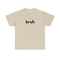 Yo Yo! BRUH.......Funny 'bruh' Unisex Heavy Cotton Tee - Casual Graphic Shirt for Everyday Wear Simple  9 Great Colors Mothers Fathers Day