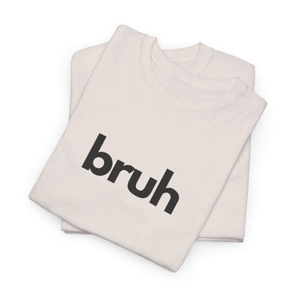 Yo Yo! BRUH.......Funny 'bruh' Unisex Heavy Cotton Tee - Casual Graphic Shirt for Everyday Wear Simple  9 Great Colors Mothers Fathers Day