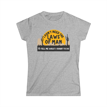 Rebel T-Shirt  'I Don't Need the Laws of Man To Tell Me What To Do' Trendy Layering Tee. Spring Summer Women's Top