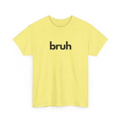Yo Yo! BRUH.......Funny 'bruh' Unisex Heavy Cotton Tee - Casual Graphic Shirt for Everyday Wear Simple  9 Great Colors Mothers Fathers Day