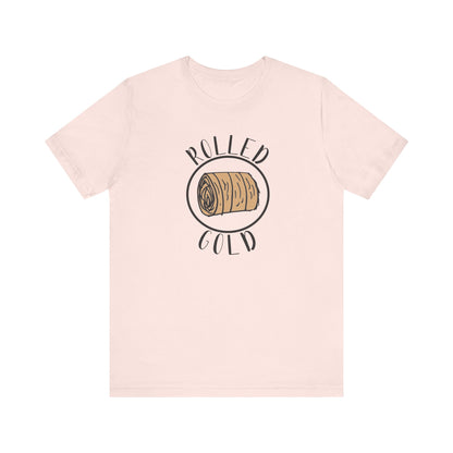 Hay Season Is Here.... Rolled Gold Tee - Fun  Jersey Tee for Farm Wives, Casual Wear, Tractors, Farm Mama, Cattle Feeding, Round Bales, Cattle, Cow