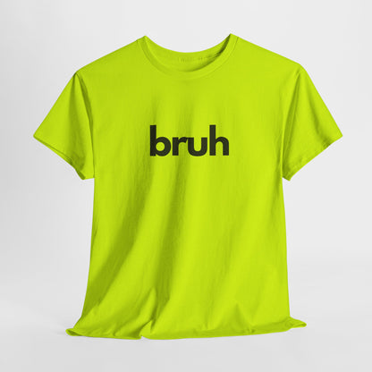 Yo Yo! BRUH.......Funny 'bruh' Unisex Heavy Cotton Tee - Casual Graphic Shirt for Everyday Wear Simple  9 Great Colors Mothers Fathers Day