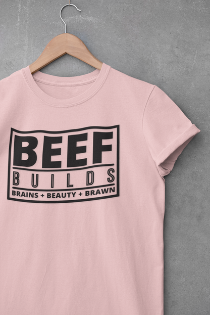 Ladies... Farm Wives, Ranch Wives, Cowgirls, Beef Producers.... You Need this  BEEF BUILDS Brains + Beauty + Brawn T-Shirt