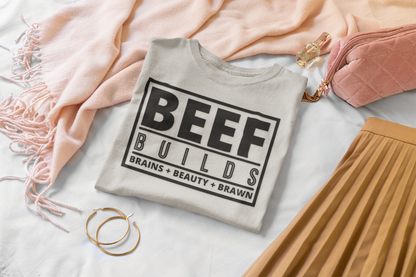 Ladies... Farm Wives, Ranch Wives, Cowgirls, Beef Producers.... You Need this  BEEF BUILDS Brains + Beauty + Brawn T-Shirt