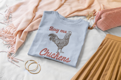 The Way To A Good Woman's Heart.... 'Buy Me Chickens' T- Shirt - Perfect for Egg Dealers, Chicken Lovers, Crazy Chicken Lady, Wives