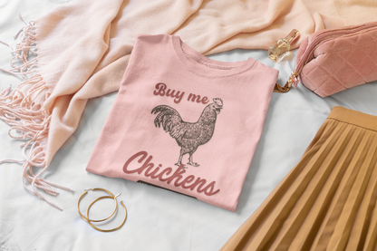 The Way To A Good Woman's Heart.... 'Buy Me Chickens' T- Shirt - Perfect for Egg Dealers, Chicken Lovers, Crazy Chicken Lady, Wives