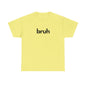 Yo Yo! BRUH.......Funny 'bruh' Unisex Heavy Cotton Tee - Casual Graphic Shirt for Everyday Wear Simple  9 Great Colors Mothers Fathers Day