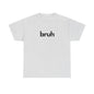 Yo Yo! BRUH.......Funny 'bruh' Unisex Heavy Cotton Tee - Casual Graphic Shirt for Everyday Wear Simple  9 Great Colors Mothers Fathers Day