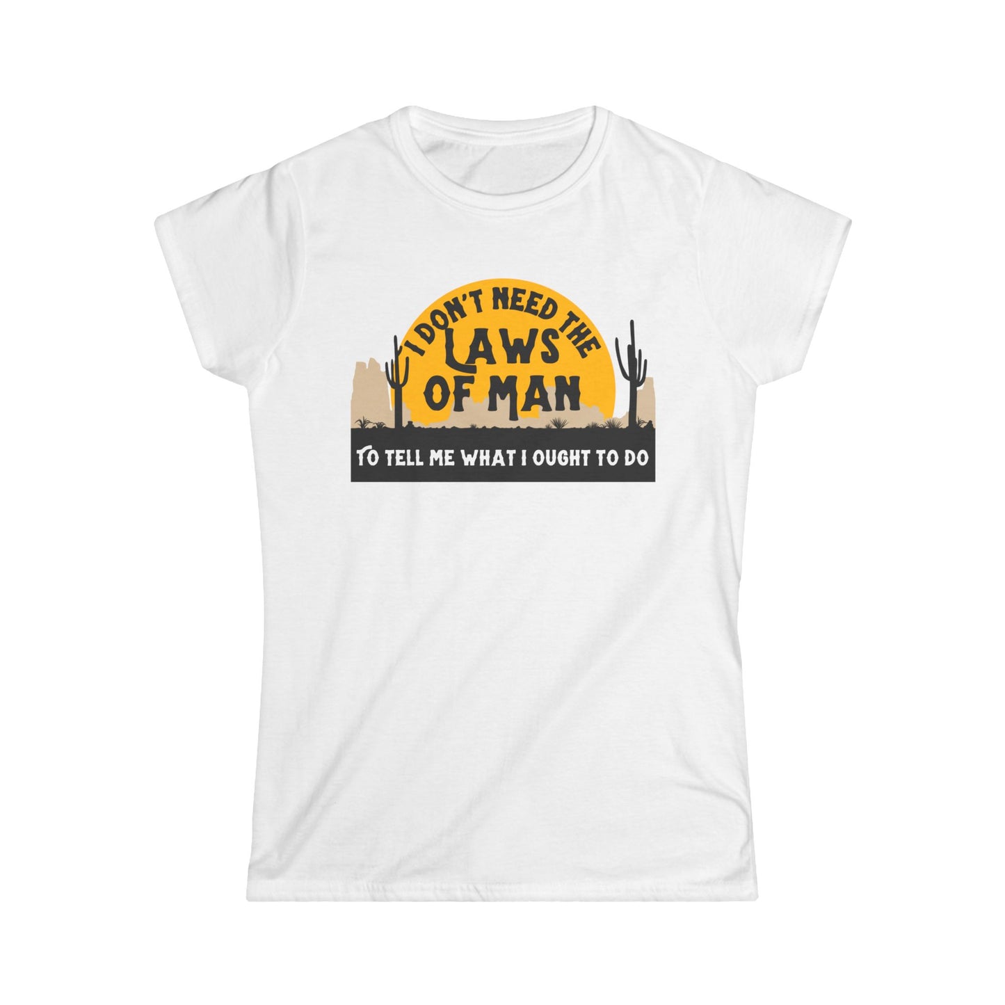 Rebel T-Shirt  'I Don't Need the Laws of Man To Tell Me What To Do' Trendy Layering Tee. Spring Summer Women's Top