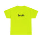 Yo Yo! BRUH.......Funny 'bruh' Unisex Heavy Cotton Tee - Casual Graphic Shirt for Everyday Wear Simple  9 Great Colors Mothers Fathers Day