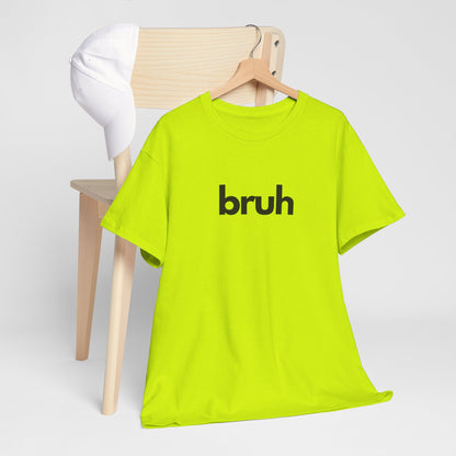 Yo Yo! BRUH.......Funny 'bruh' Unisex Heavy Cotton Tee - Casual Graphic Shirt for Everyday Wear Simple  9 Great Colors Mothers Fathers Day