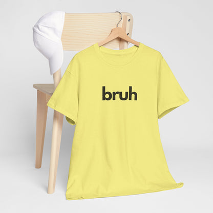 Yo Yo! BRUH.......Funny 'bruh' Unisex Heavy Cotton Tee - Casual Graphic Shirt for Everyday Wear Simple  9 Great Colors Mothers Fathers Day