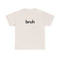 Yo Yo! BRUH.......Funny 'bruh' Unisex Heavy Cotton Tee - Casual Graphic Shirt for Everyday Wear Simple  9 Great Colors Mothers Fathers Day
