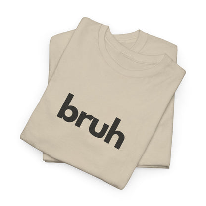 Yo Yo! BRUH.......Funny 'bruh' Unisex Heavy Cotton Tee - Casual Graphic Shirt for Everyday Wear Simple  9 Great Colors Mothers Fathers Day