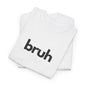 Yo Yo! BRUH.......Funny 'bruh' Unisex Heavy Cotton Tee - Casual Graphic Shirt for Everyday Wear Simple  9 Great Colors Mothers Fathers Day